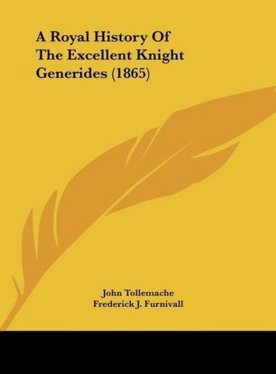 A Royal History Of The Excellent Knight Generides (1865)