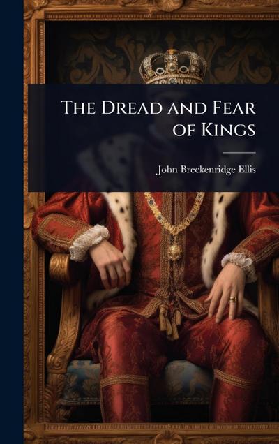 The Dread and Fear of Kings