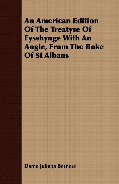 An American Edition Of The Treatyse Of Fysshynge With An Angle, From The Boke Of St Albans