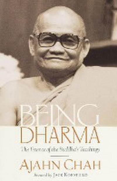 Being Dharma: The Essence of the Buddha’s Teachings