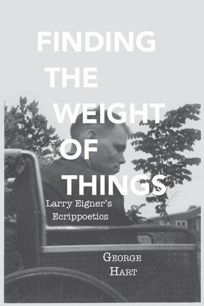 Finding the Weight of Things: Larry Eigner’s Ecrippoetics