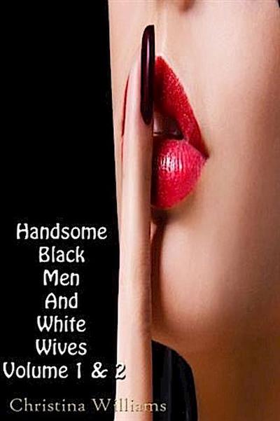 Handsome Black Men And White Wives Volume 1 And Volume 2