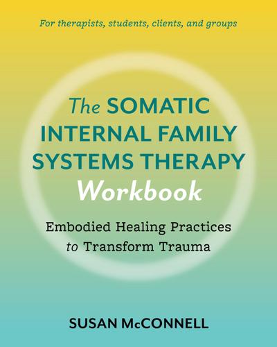 The Somatic Internal Family Systems Therapy Workbook