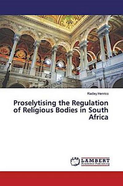 Proselytising the Regulation of Religious Bodies in South Africa
