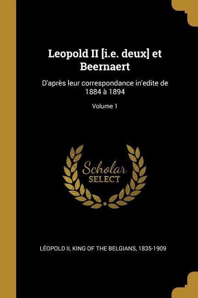 Leopold II [i.e. deux] et Beernaert: D’après leur correspondance in’edite de 1884 à 1894; Volume 1