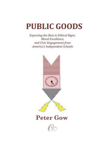 Public Goods: Expecting the Best in Ethical Rigor, Moral Excellence, and Civic Engagement from America’s Independent Schools