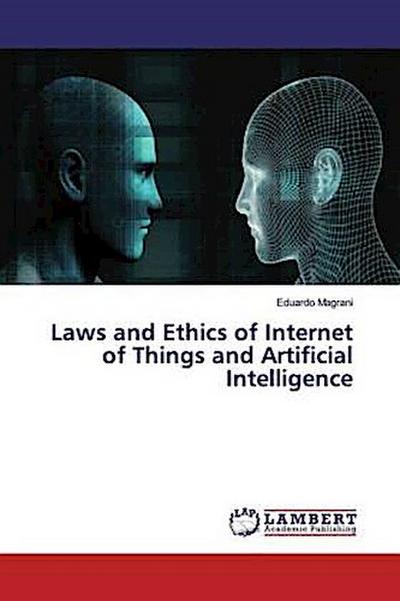 Laws and Ethics of Internet of Things and Artificial Intelligence