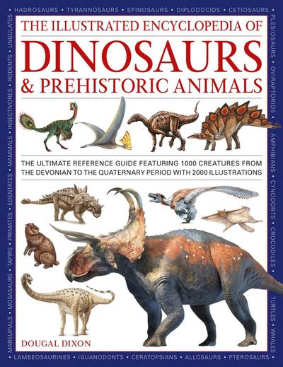 The Illustrated Encyclopedia of Dinosaurs and Prehistoric Creatures