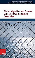 Flucht, Migration und Trauma: Die Folgen für die nächste Generation