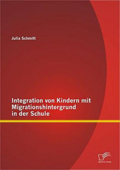 Integration von Kindern mit Migrationshintergrund in der Schule