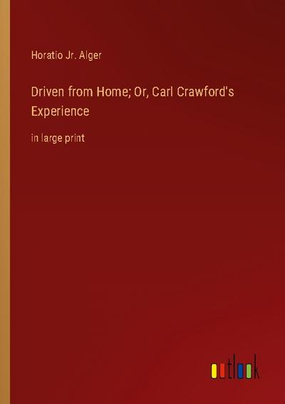 Driven from Home; Or, Carl Crawford’s Experience