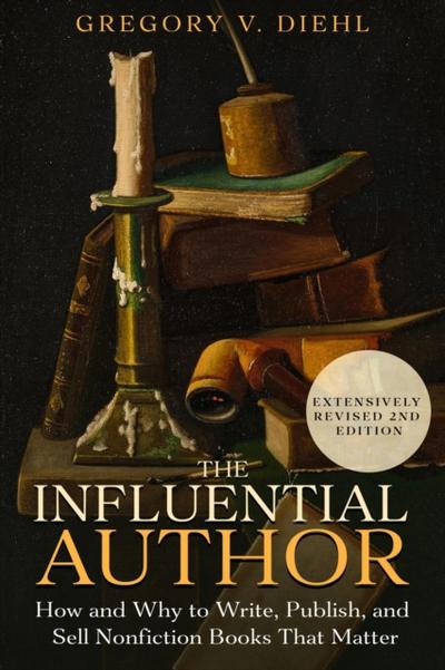 Influential Author: How and Why to Write, Publish, and Sell Nonfiction Books that Matter (2nd Edition)