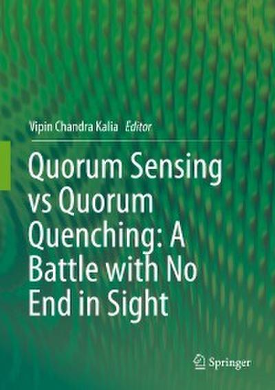 Quorum Sensing vs Quorum Quenching: A Battle with No End in Sight