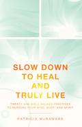 Slow Down to Heal and Truly Live