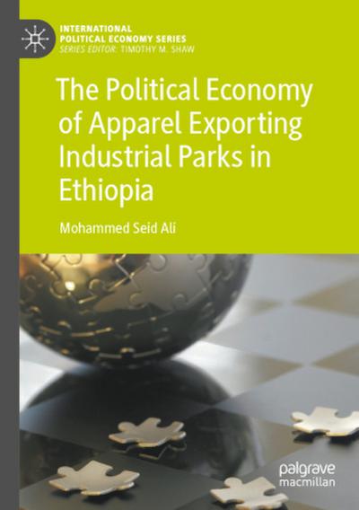 The Political Economy of Apparel Exporting Industrial Parks in Ethiopia