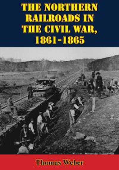 Northern Railroads In The Civil War, 1861-1865