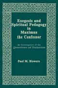 Exegesis and Spiritual Pedagogy in Maximus the Confessor