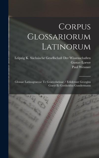 Corpus Glossariorum Latinorum: Glossae Latinograecae Te Graecolatinae / Ediderunt Georgius Goetz Et Gottholdus Gundermann