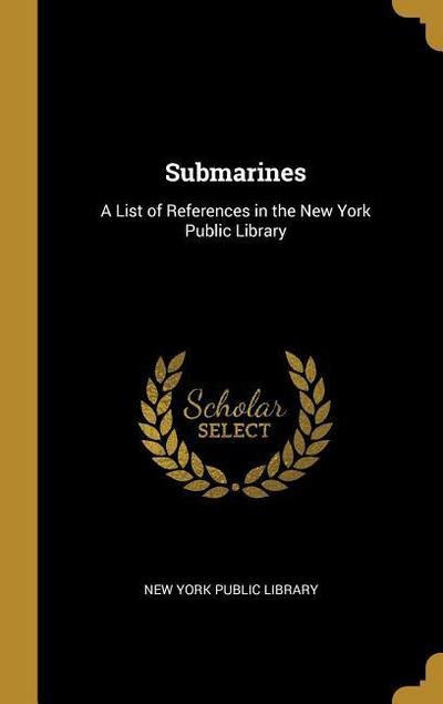 Submarines: A List of References in the New York Public Library