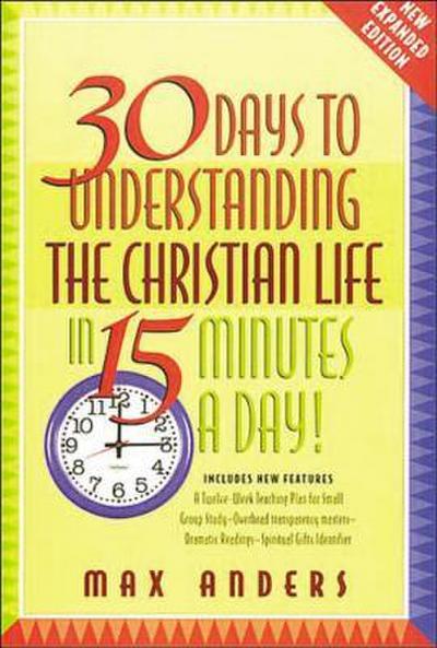 The 30 Days to Understanding the Christian Life in 15 Minutes a Day!