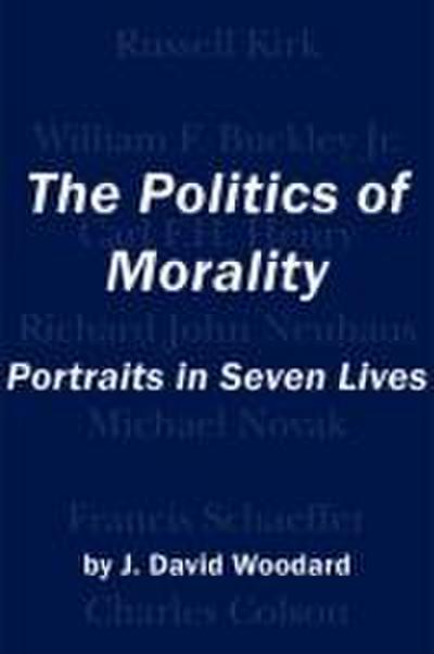 The Politics of Morality: Portraits in Seven Lives
