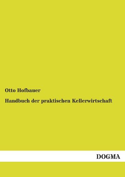 Handbuch der praktischen Kellerwirtschaft - Otto Hofbauer