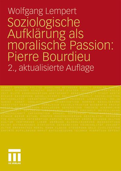 Soziologische Aufklärung als moralische Passion: Pierre Bourdieu