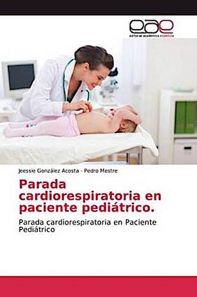 Parada cardiorespiratoria en paciente pediátrico.