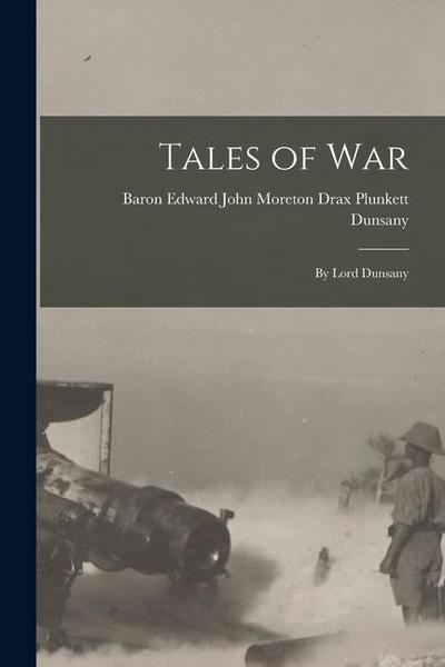 Tales of War: By Lord Dunsany