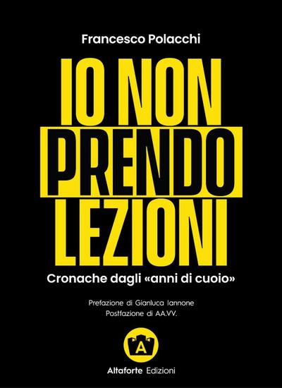 Io non prendo lezioni. Cronache dagli ’anni di cuoio’