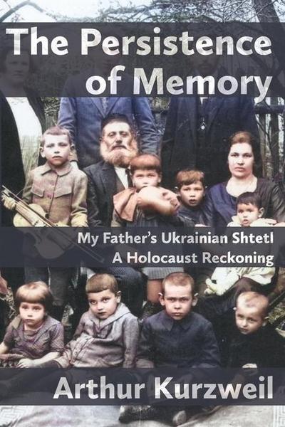 The Persistence of Memory: My Father’s Ukrainian Shtetl - A Holocaust Reckoning