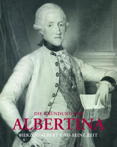 Die Gründung der Albertina (AT): Herzog Albert und seine Zeit