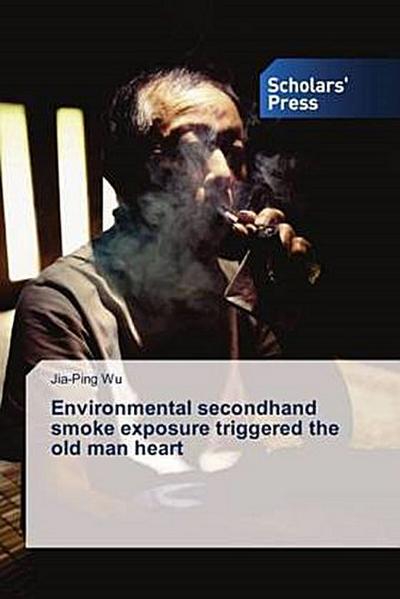 Environmental secondhand smoke exposure triggered the old man heart