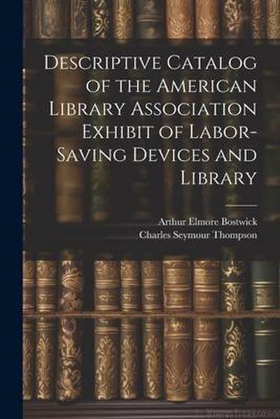 Descriptive Catalog of the American Library Association Exhibit of Labor-saving Devices and Library