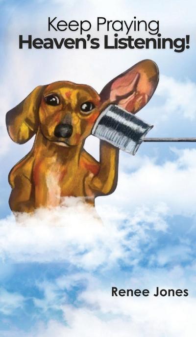 Keep Praying, Heaven’s Listening!