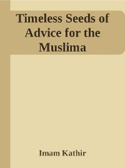 Timeless Seeds of Advice for the Muslima