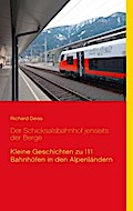 Der Schicksalsbahnhof jenseits der Berge: Kleine Geschichten zu 111 Bahnhöfen in den Alpenländern