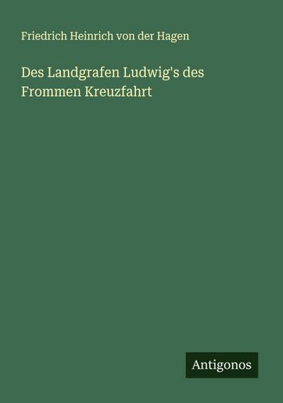 Des Landgrafen Ludwig’s des Frommen Kreuzfahrt