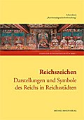 Reichszeichen: Darstellungen und Symbole des Reichs in Reichsstädten (Studien zur Reichsstadtgeschichte)