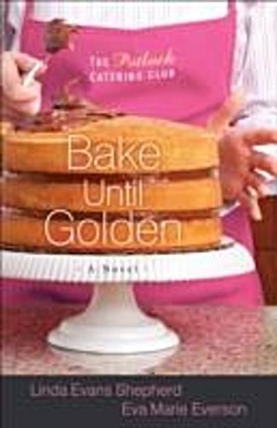 Bake Until Golden (The Potluck Catering Club Book #3)