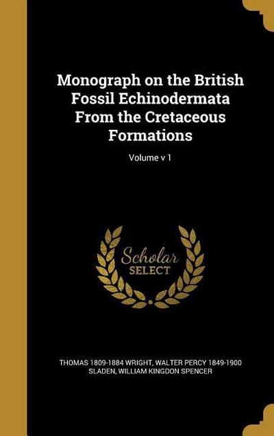 Monograph on the British Fossil Echinodermata From the Cretaceous Formations; Volume v 1