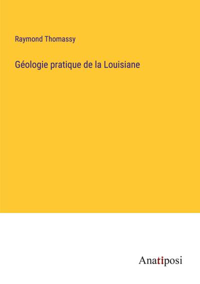 Géologie pratique de la Louisiane