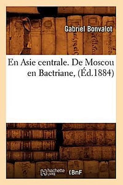 En Asie Centrale. de Moscou En Bactriane, (Éd.1884)