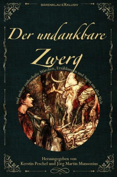 DER UNDANKBARE ZWERG: Märchen, Sagen und Erzählungen aus aller Welt