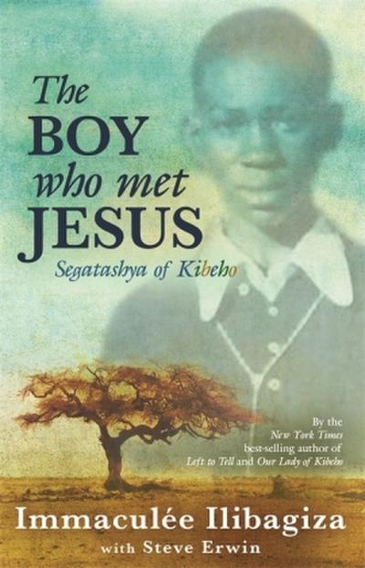 The Boy Who Met Jesus: Segatashya Emmanuel of Kibeho: Segatashya of Kibeho