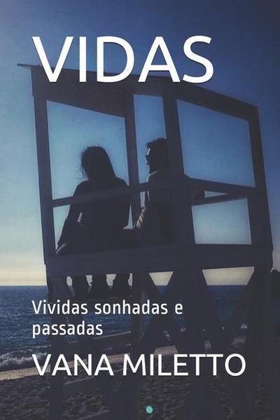 Vidas: Vividas sonhadas e passadas