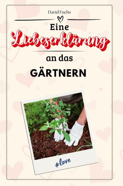 Eine Liebeserklärung an das Gärtnern