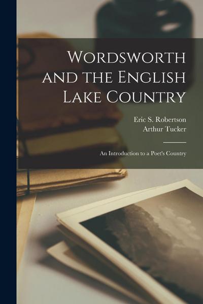 Wordsworth and the English Lake Country: an Introduction to a Poet’s Country