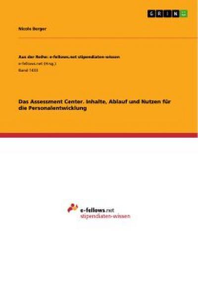 Das Assessment Center. Inhalte, Ablauf und Nutzen für die Personalentwicklung