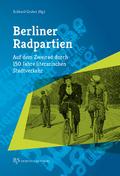 Berliner Radpartien: Auf dem Zweirad durch 150 Jahre literarischen Stadtverkehr (Berlin im Querschnitt)